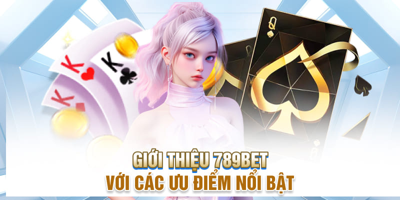 Giới thiệu 789bet với các thế mạnh nổi bật