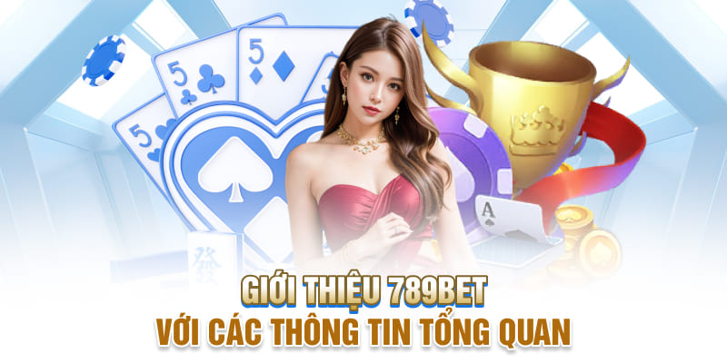 Giới thiệu 789bet với các thông tin tổng quan