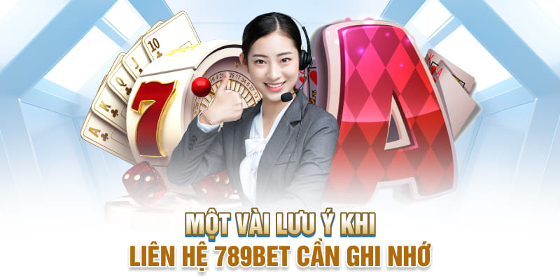 Lưu ý khi liên hệ 789bet người chơi cần nhớ