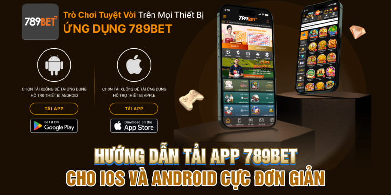 Hướng dẫn quy trình tải app 789bet cho iOS và Android cực dễ